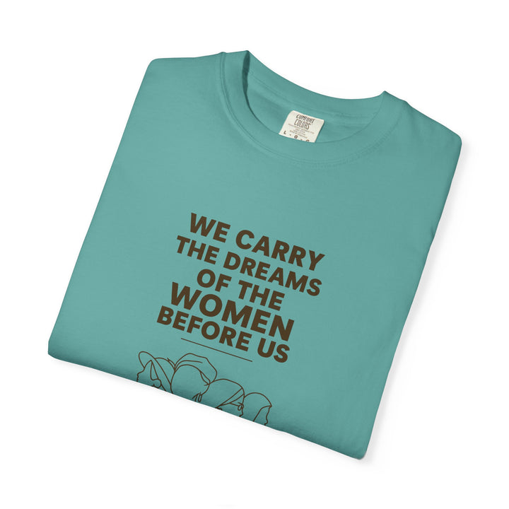 We Carry the Dreams T-Shirt | Women Empowerment Inspirational Graphic Tee- Ten & Timber