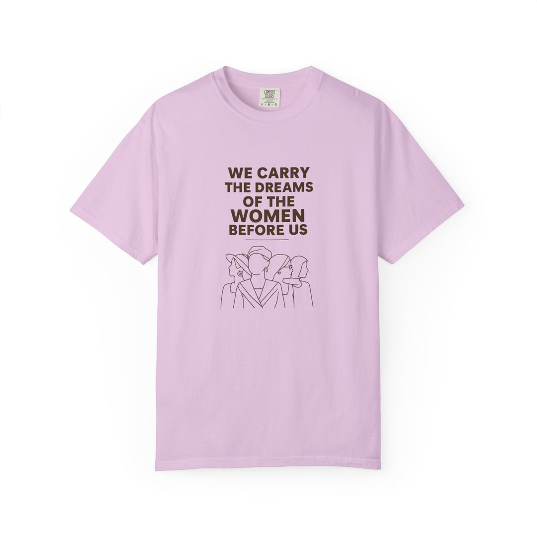 We Carry the Dreams T-Shirt | Women Empowerment Inspirational Graphic Tee- Ten & Timber
