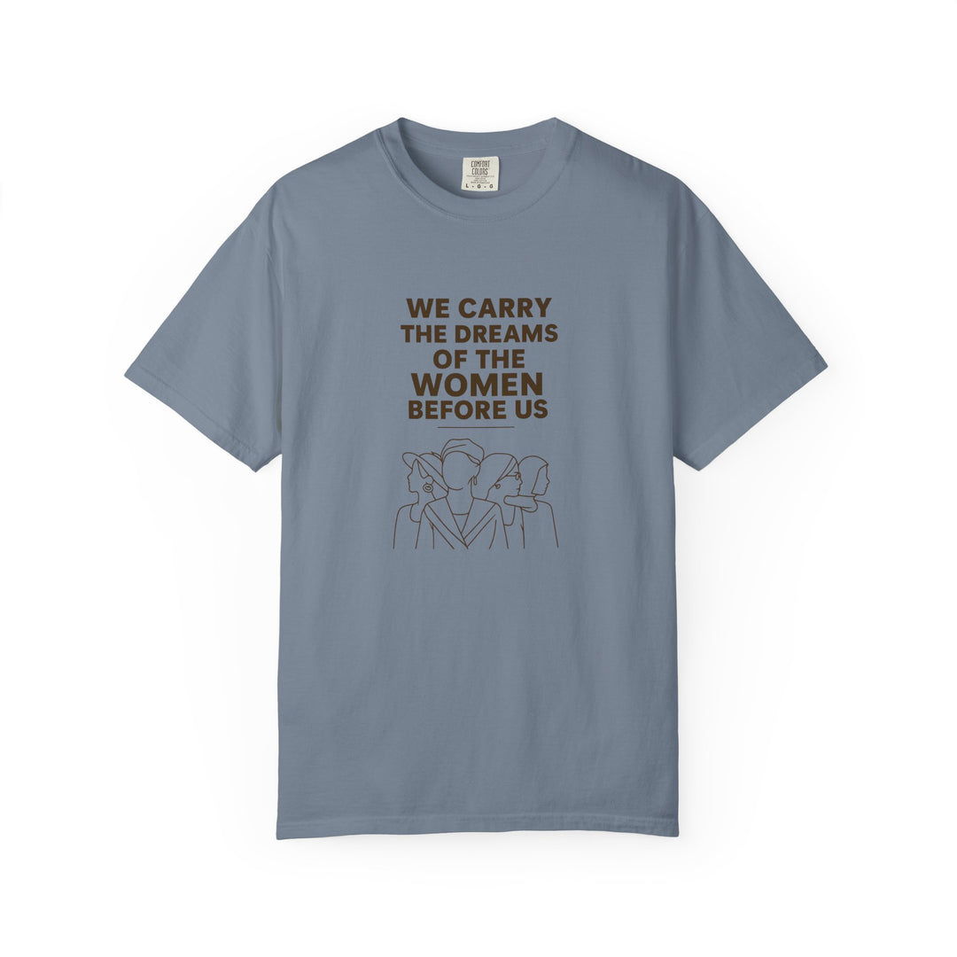 We Carry the Dreams T-Shirt | Women Empowerment Inspirational Graphic Tee- Ten & Timber