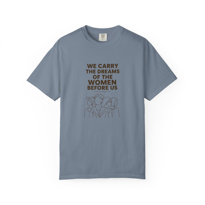 We Carry the Dreams T-Shirt | Women Empowerment Inspirational Graphic Tee- Ten & Timber