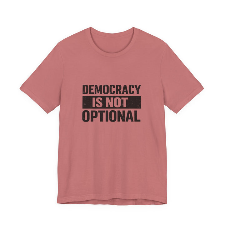 Democracy Is Not Optional T-Shirt - Bold Political Statement Tee