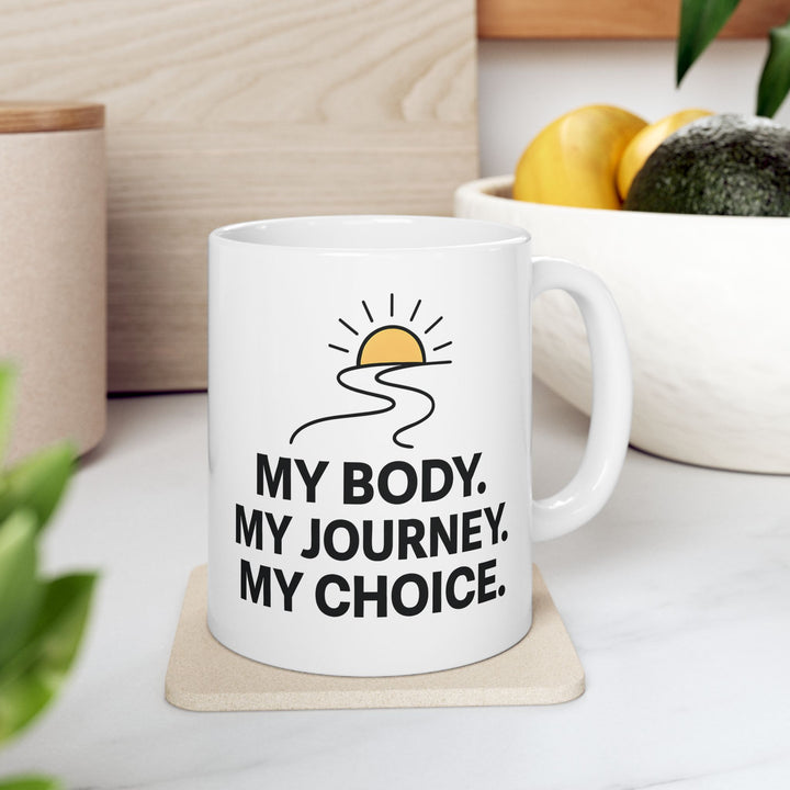 My Body My Journey My Choice Mug | Inspirational Motivational Coffee Cup- Ten & Timber