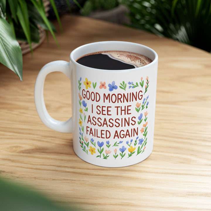 Good Morning Assassins Failed Again Mug Funny Floral Coffee Cup Sarcastic Gift for Friends & Coworkers- Ten & Timber