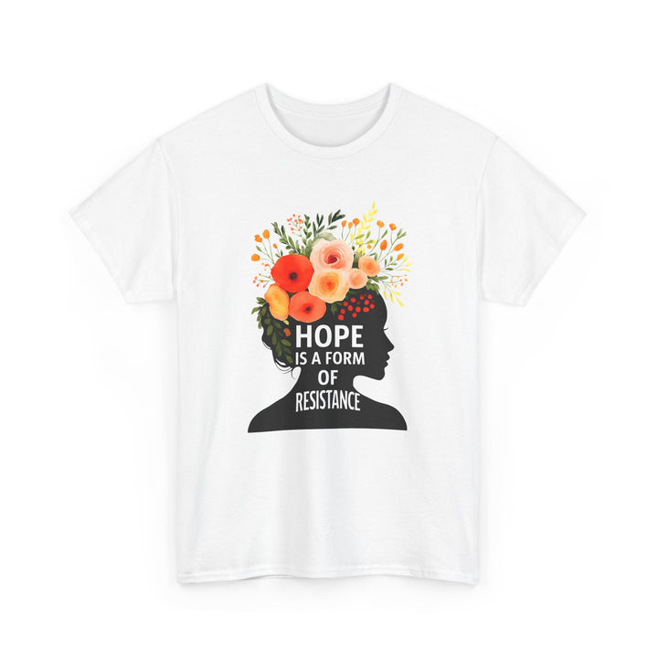 Hope Is a Form of Resistance T-Shirt Feminist Floral Graphic Tee Empowering Activist Shirt Mental Health and Social Justice Gift- Ten & Timber