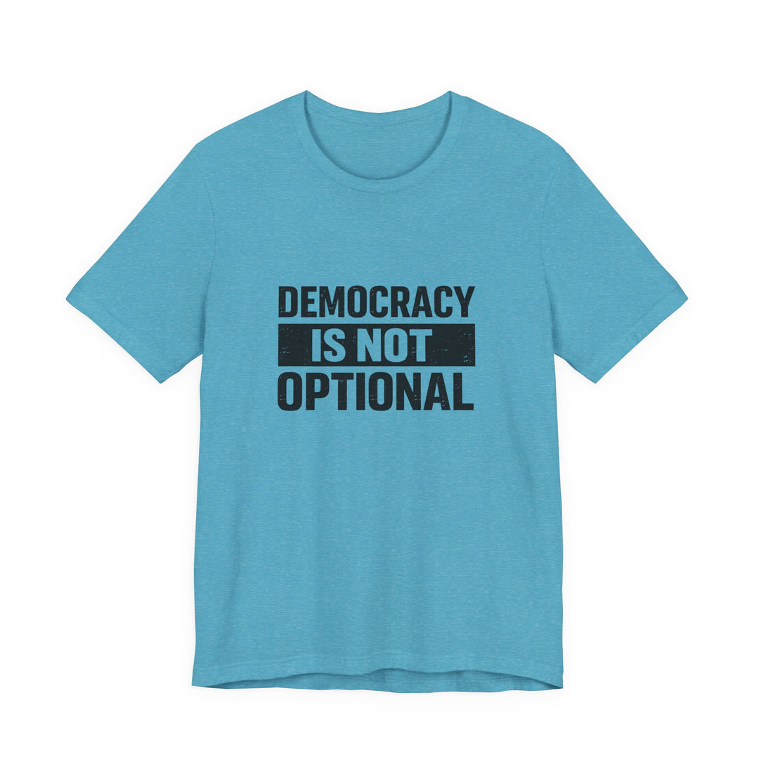 Democracy Is Not Optional T-Shirt - Bold Political Statement Tee