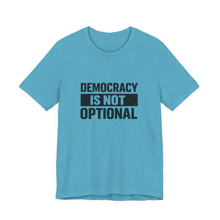Democracy Is Not Optional T-Shirt - Bold Political Statement Tee