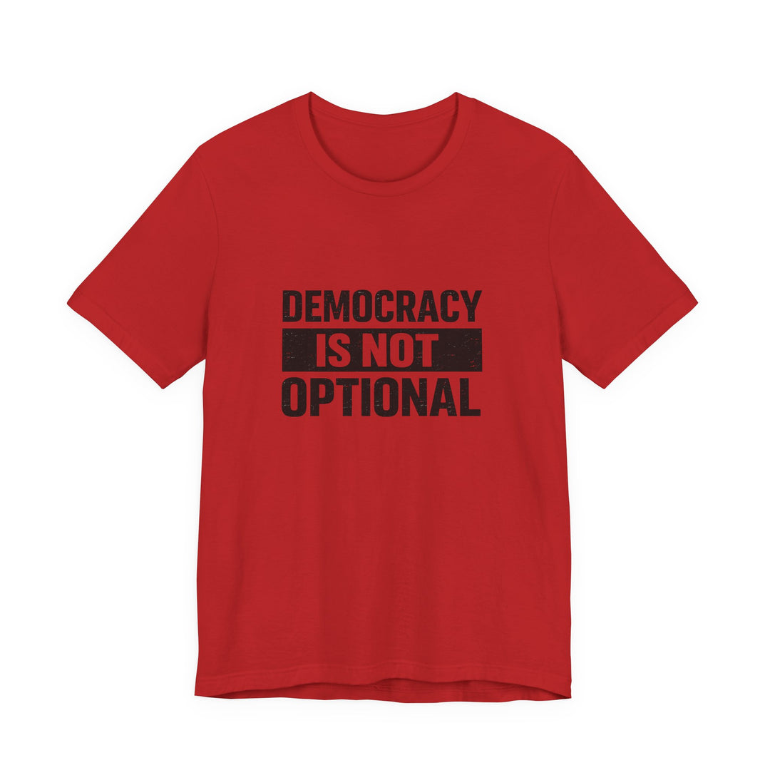 Democracy Is Not Optional T-Shirt - Bold Political Statement Tee