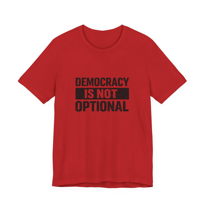 Democracy Is Not Optional T-Shirt - Bold Political Statement Tee