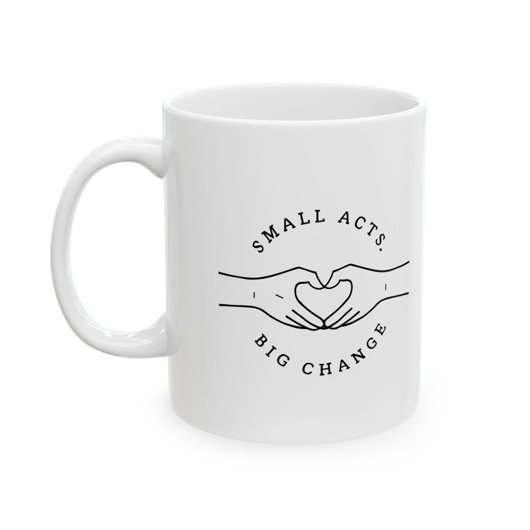 Small Acts Big Change Mug Minimalist Inspirational Coffee Cup, Positive Quote Gift for Teachers, Volunteers, and Changemakers- Ten & Timber