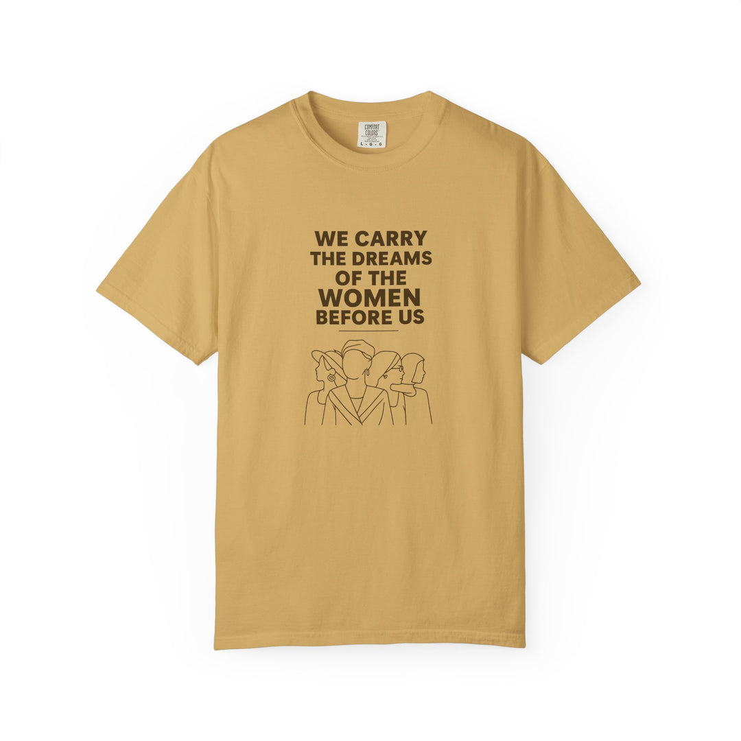 We Carry the Dreams T-Shirt | Women Empowerment Inspirational Graphic Tee- Ten & Timber