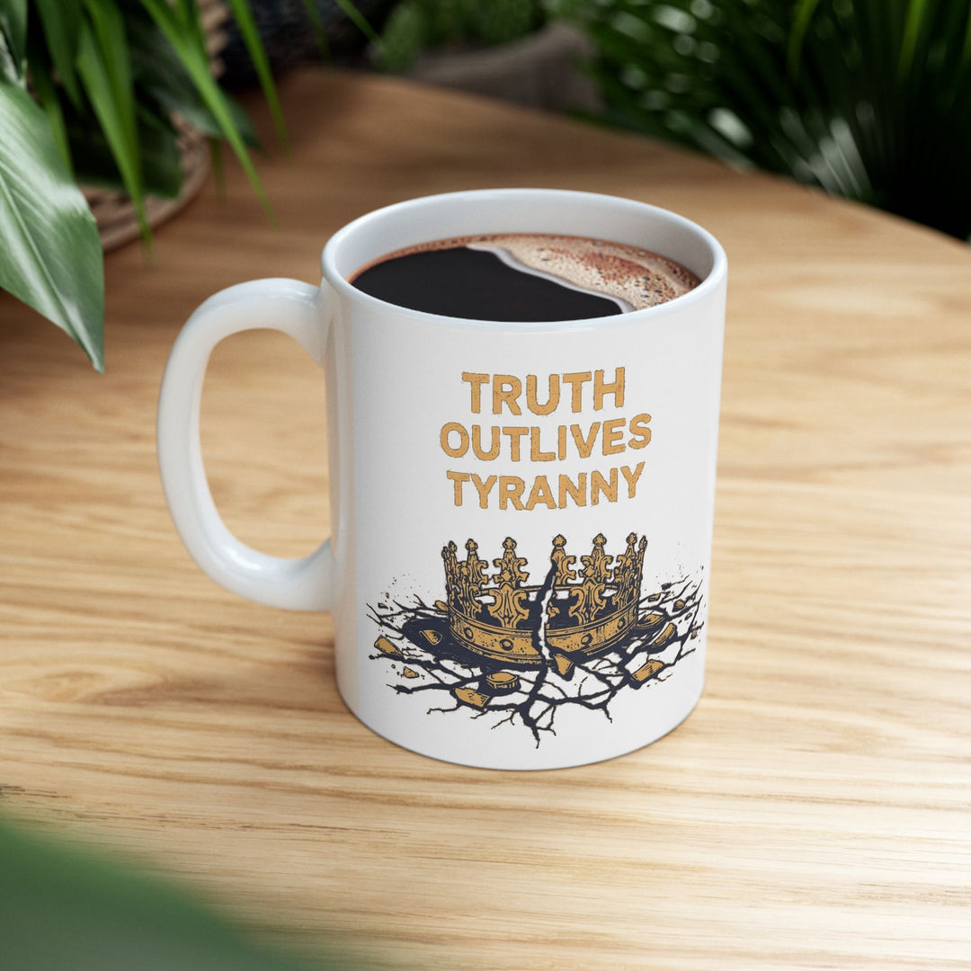 Truth Outlives Tyranny Coffee Mug | Bold Activist Ceramic Cup- Ten & Timber
