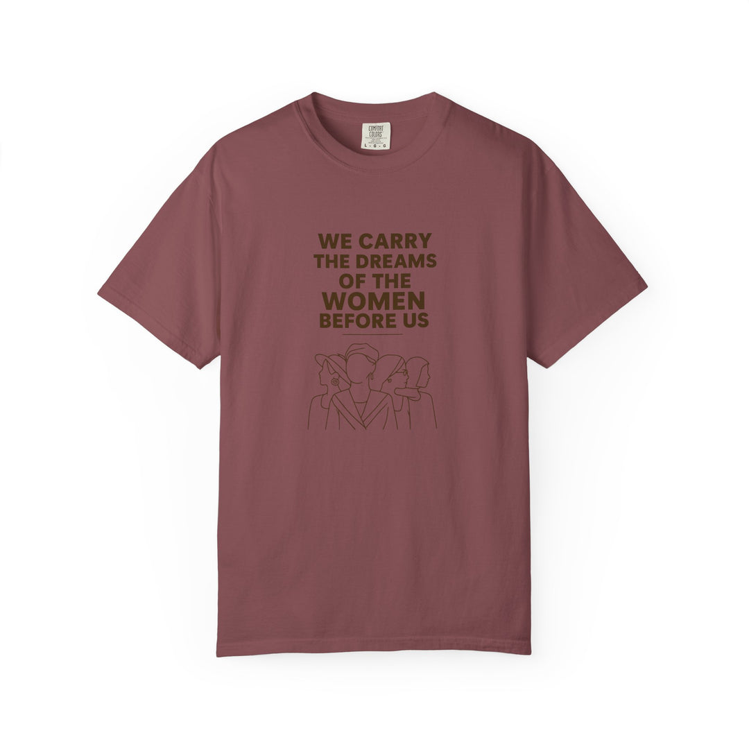 We Carry the Dreams T-Shirt | Women Empowerment Inspirational Graphic Tee- Ten & Timber