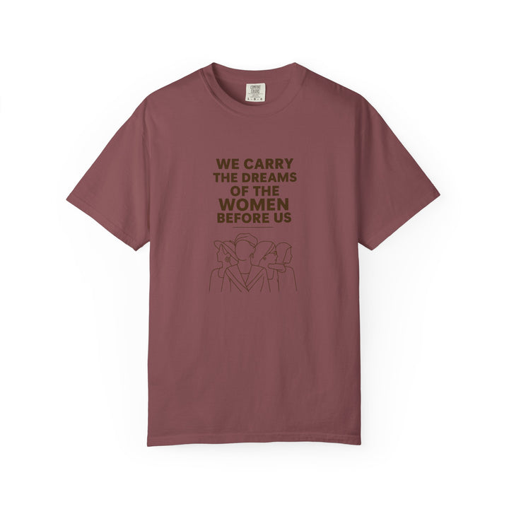 We Carry the Dreams T-Shirt | Women Empowerment Inspirational Graphic Tee- Ten & Timber