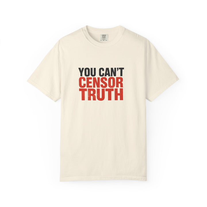 You Can’t Censor Truth T-Shirt | Bold Anti-Censorship Activist Tee- Ten & Timber