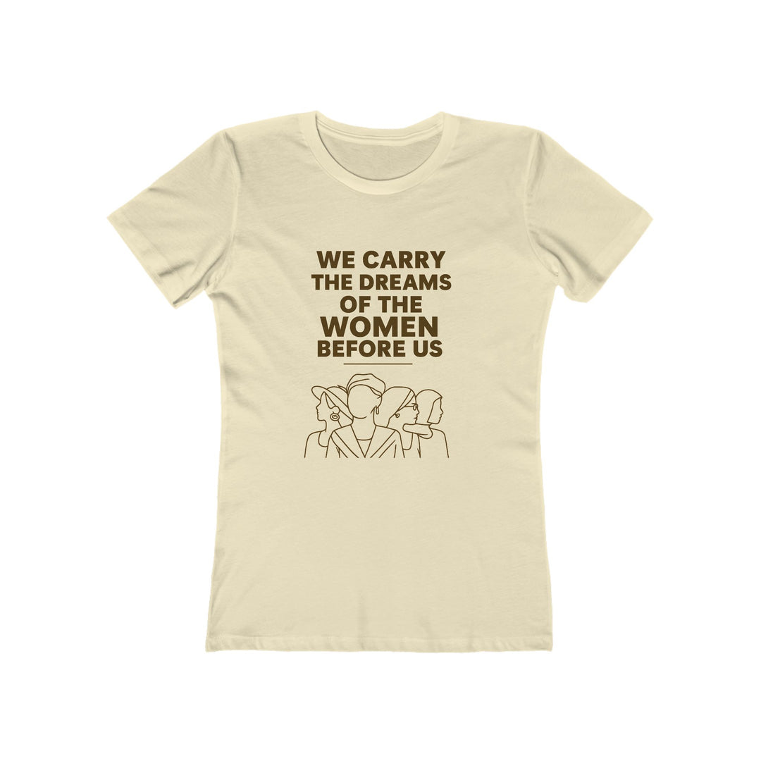 We Carry the Dreams T-Shirt | Women Empowerment Legacy Graphic Statement Tee- Ten & Timber