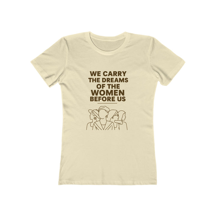 We Carry the Dreams T-Shirt | Women Empowerment Legacy Graphic Statement Tee- Ten & Timber
