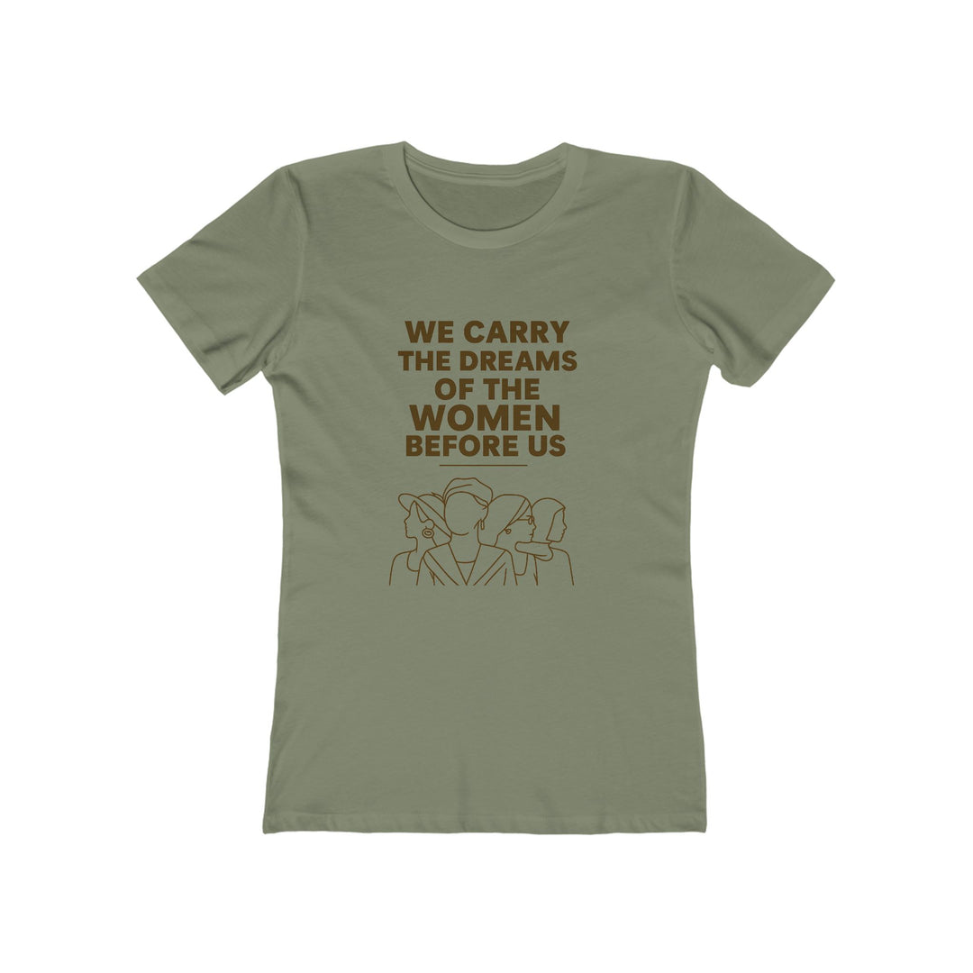 We Carry the Dreams T-Shirt | Women Empowerment Legacy Graphic Statement Tee- Ten & Timber