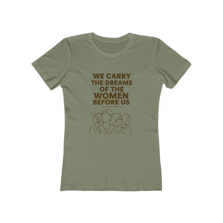 We Carry the Dreams T-Shirt | Women Empowerment Legacy Graphic Statement Tee- Ten & Timber