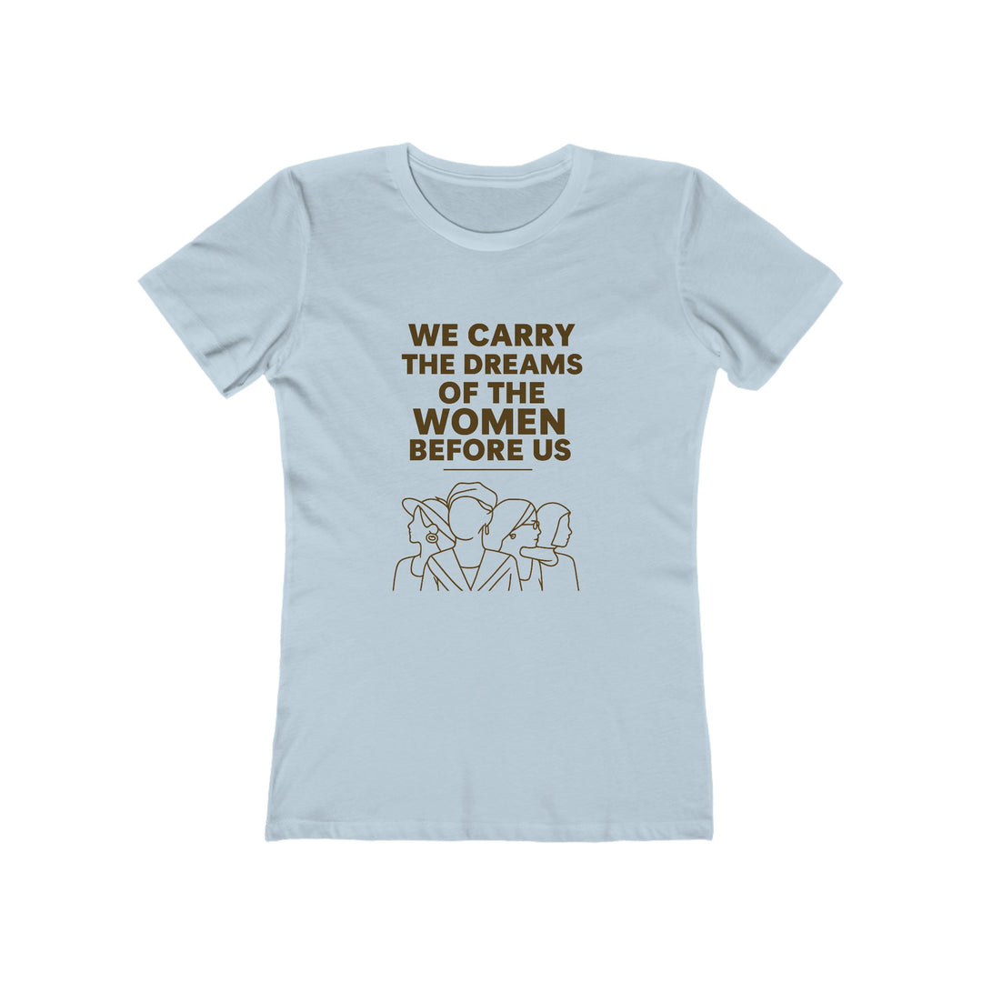 We Carry the Dreams T-Shirt | Women Empowerment Legacy Graphic Statement Tee- Ten & Timber