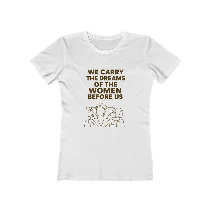We Carry the Dreams T-Shirt | Women Empowerment Legacy Graphic Statement Tee- Ten & Timber