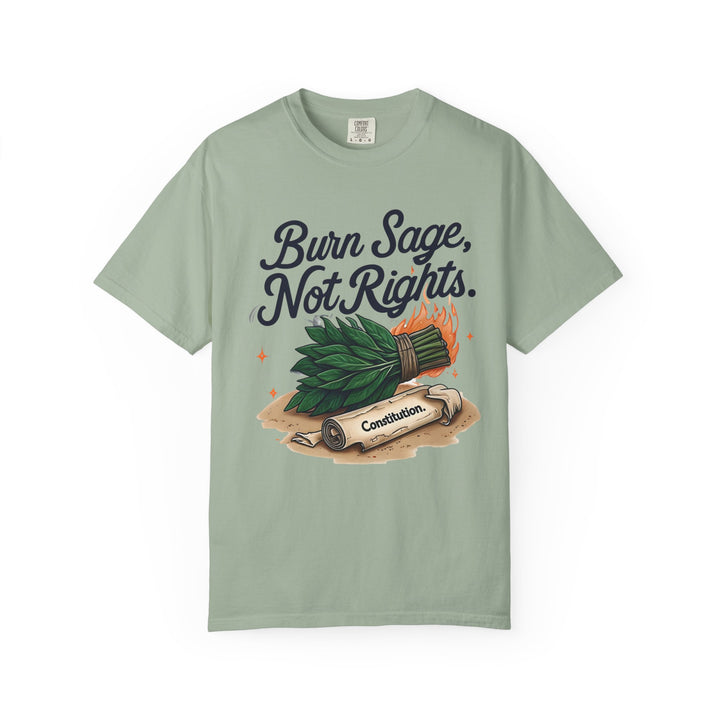 Burn Sage Not Rights TShirt Political Activism Tee Feminist Protest Shirt Pro Rights Graphic Tee Constitution Themed Unisex Top- Ten & Timber