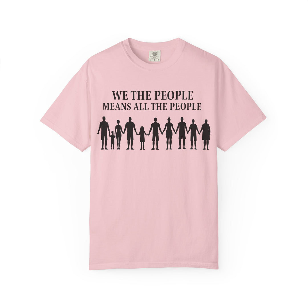 We The People Means All the People TShirt Inclusive Equality Tee Pro-Democracy Unisex Shirt LGBTQ+ Pride Civil Rights Apparel Activist Gift- Ten & Timber