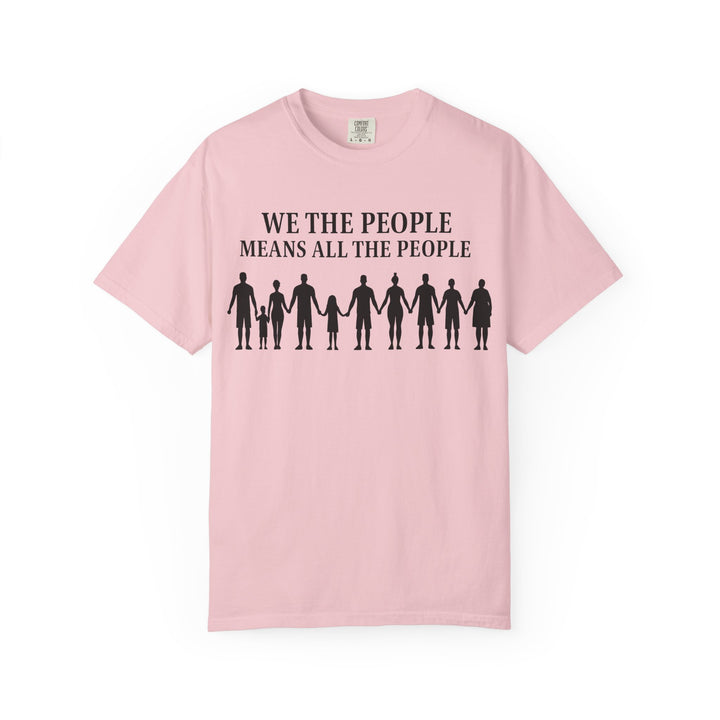 We The People Means All the People TShirt Inclusive Equality Tee Pro-Democracy Unisex Shirt LGBTQ+ Pride Civil Rights Apparel Activist Gift- Ten & Timber