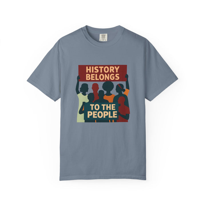 History Belongs to the People Protest T-Shirt Activist Graphic Tee- Ten & Timber