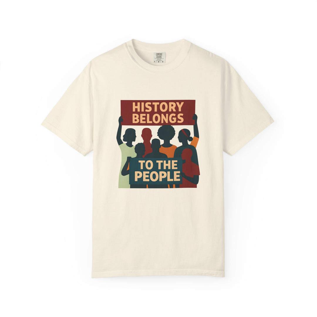 History Belongs to the People Protest T-Shirt Activist Graphic Tee- Ten & Timber