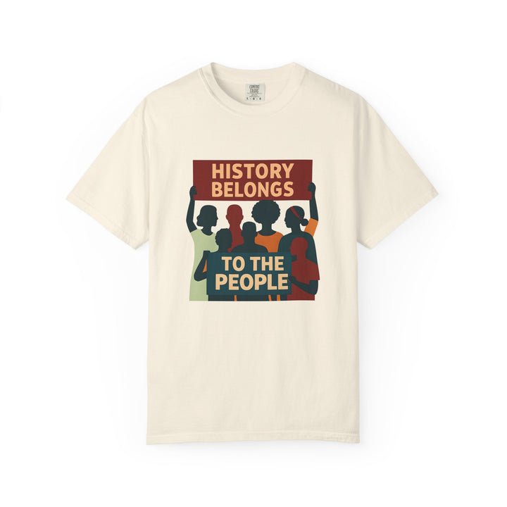 History Belongs to the People Protest T-Shirt Activist Graphic Tee- Ten & Timber