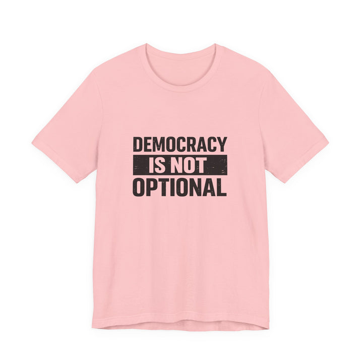 Democracy Is Not Optional T-Shirt - Bold Political Statement Tee