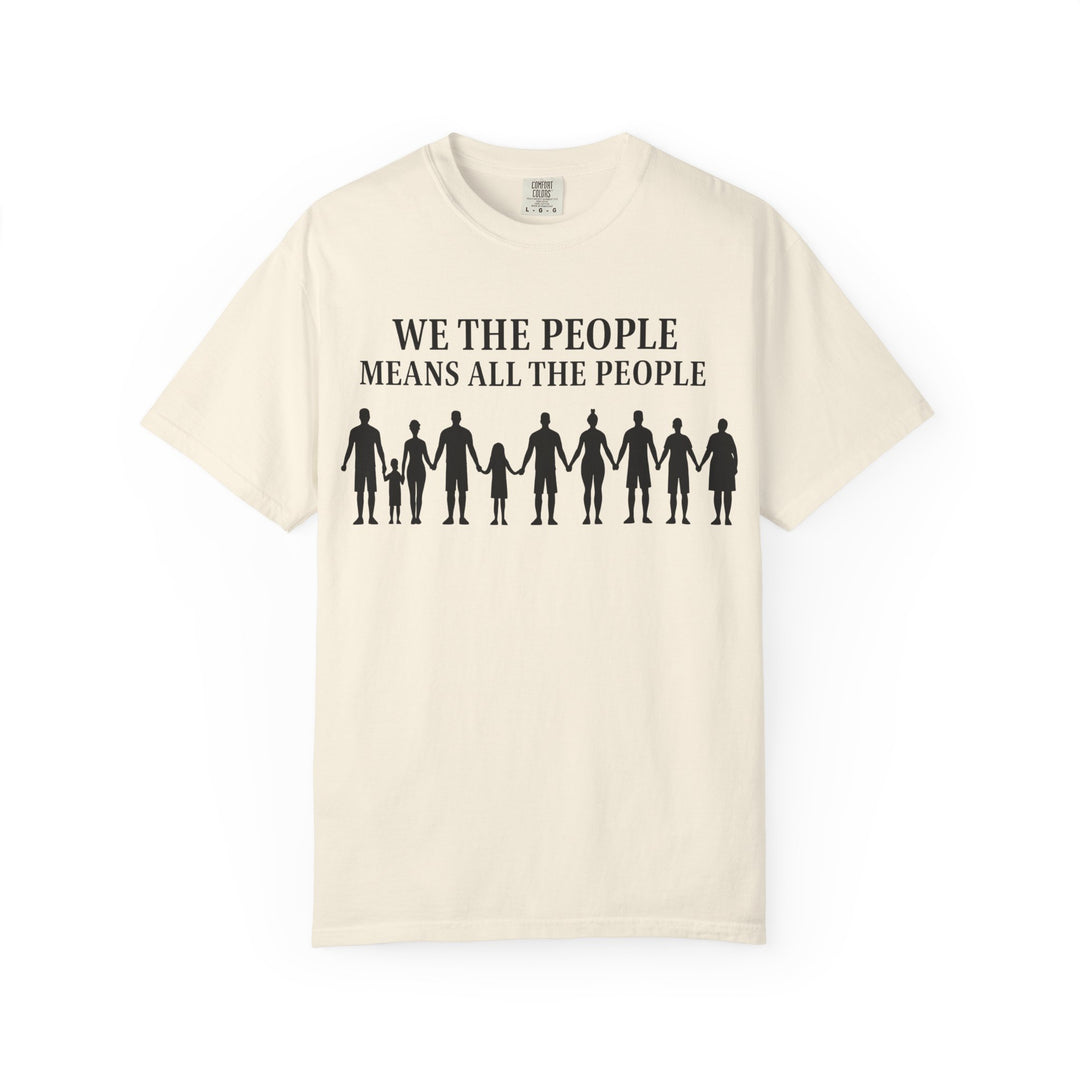 We The People Means All the People TShirt Inclusive Equality Tee Pro-Democracy Unisex Shirt LGBTQ+ Pride Civil Rights Apparel Activist Gift- Ten & Timber