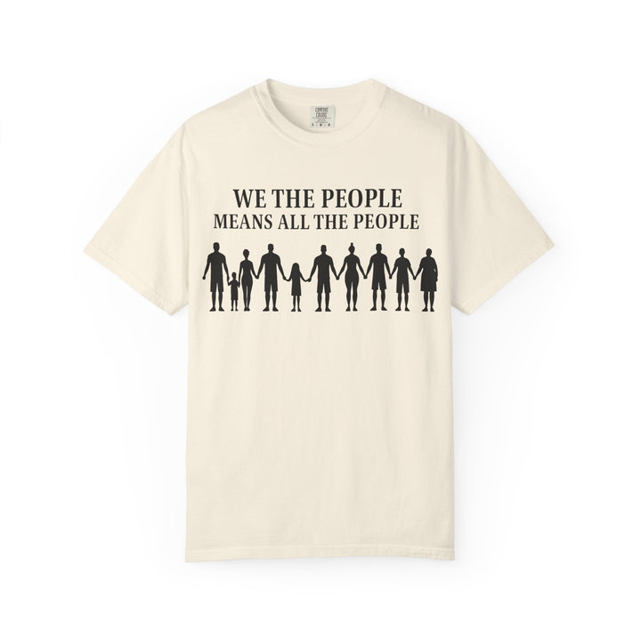 We The People Means All the People TShirt Inclusive Equality Tee Pro-Democracy Unisex Shirt LGBTQ+ Pride Civil Rights Apparel Activist Gift- Ten & Timber