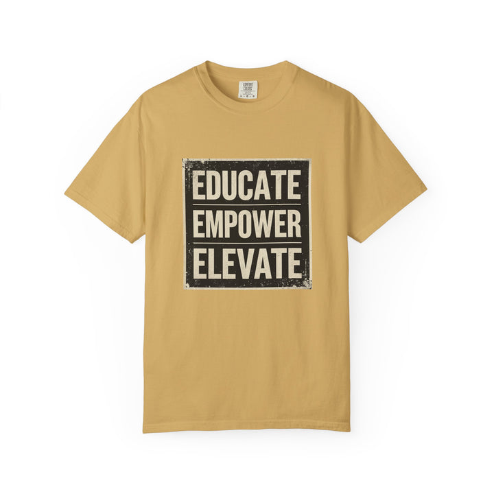 Educate Empower Elevate T-Shirt | Inspirational Motivational Graphic Tee- Ten & Timber