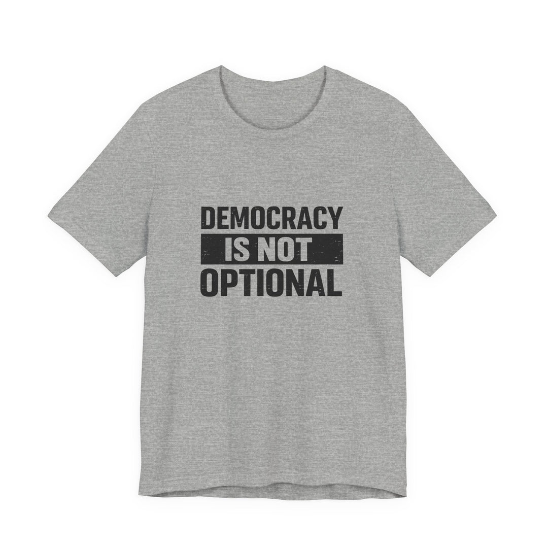 Democracy Is Not Optional T-Shirt - Bold Political Statement Tee