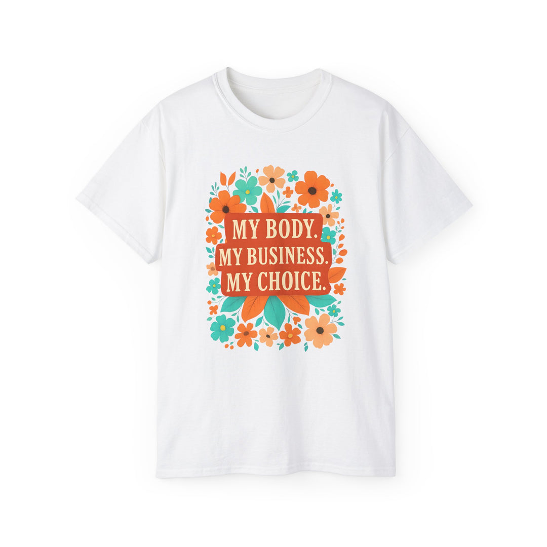 My Body My Choice Feminist TShirt Bold Floral ProChoice Tee Reproductive Rights Shirt Womens Empowerment Protest Gift- Ten & Timber