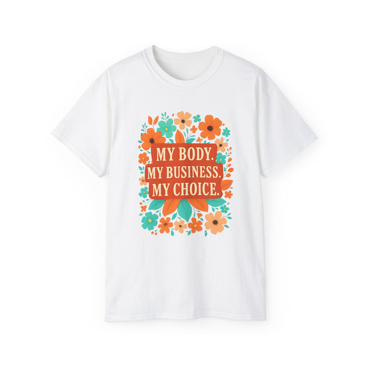 My Body My Choice Feminist TShirt Bold Floral ProChoice Tee Reproductive Rights Shirt Womens Empowerment Protest Gift- Ten & Timber