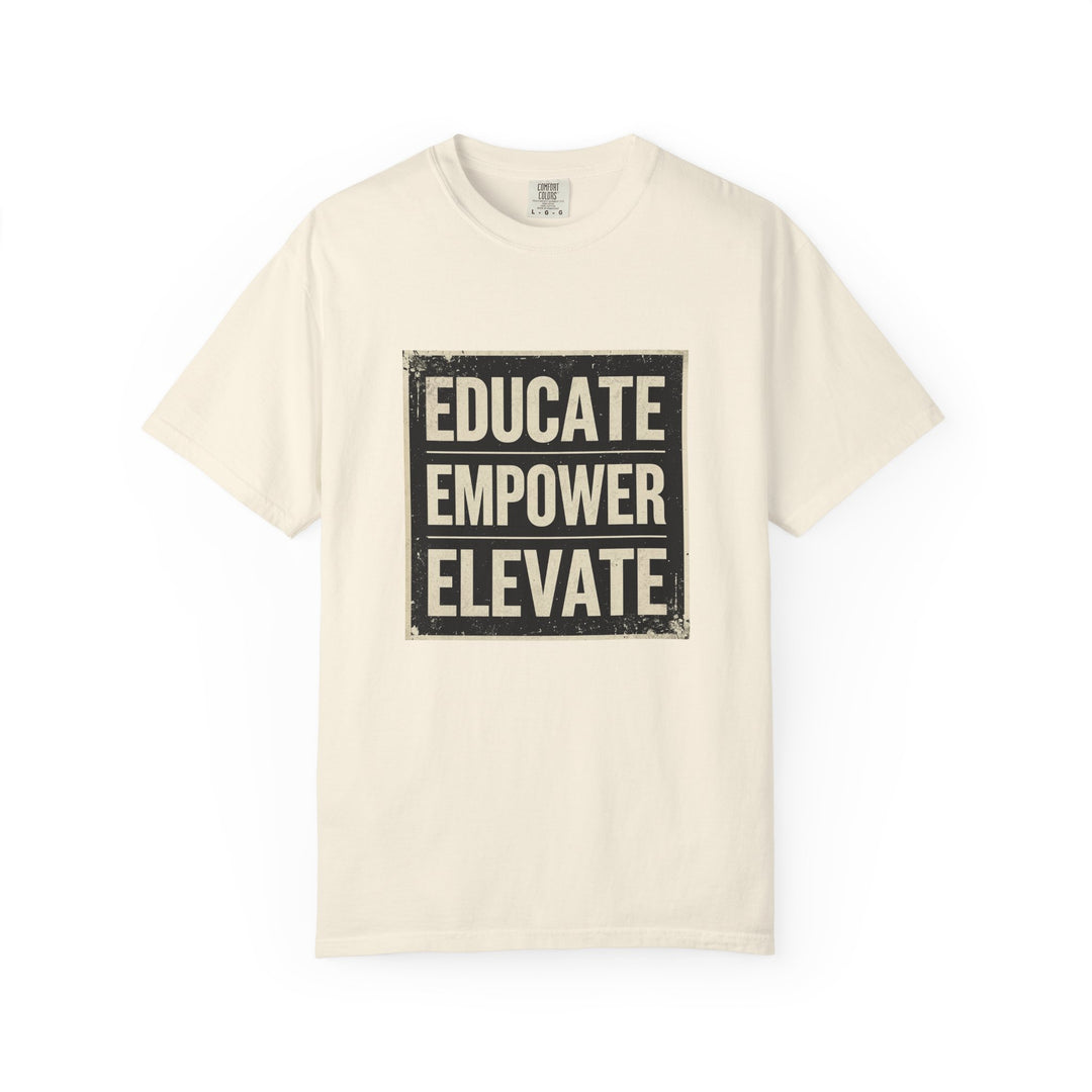 Educate Empower Elevate T-Shirt | Inspirational Motivational Graphic Tee- Ten & Timber