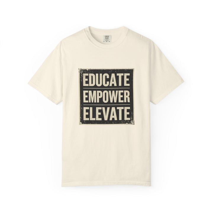 Educate Empower Elevate T-Shirt | Inspirational Motivational Graphic Tee- Ten & Timber