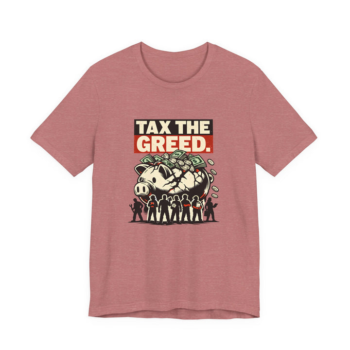 Tax the Greed Shirt – Fair Share Economic Justice Statement Tee
