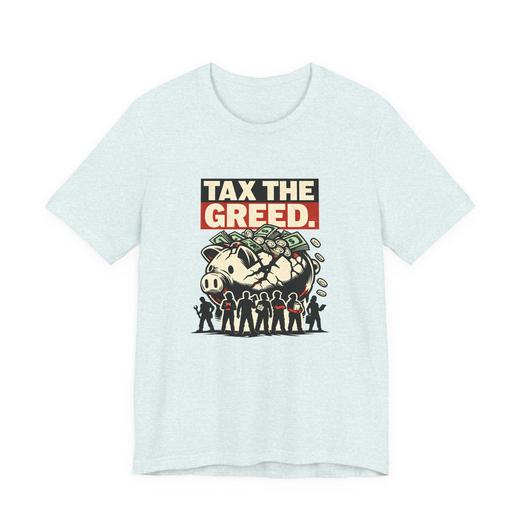 Tax the Greed Shirt – Fair Share Economic Justice Statement Tee