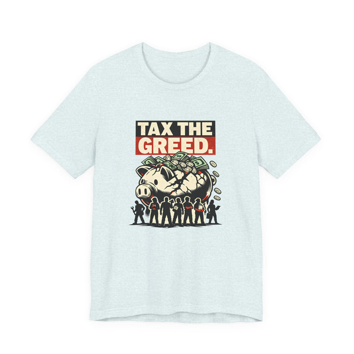 Tax the Greed Shirt – Fair Share Economic Justice Statement Tee