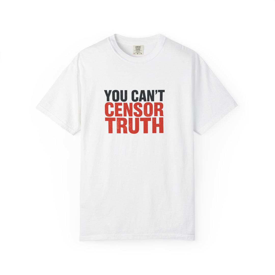You Can’t Censor Truth T-Shirt | Bold Anti-Censorship Activist Tee- Ten & Timber