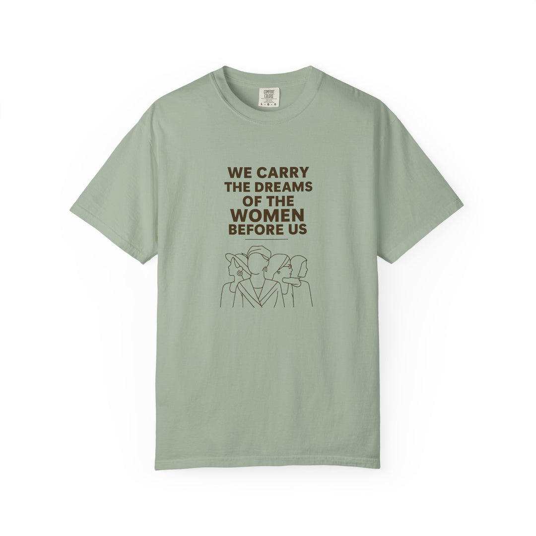 We Carry the Dreams T-Shirt | Women Empowerment Inspirational Graphic Tee- Ten & Timber