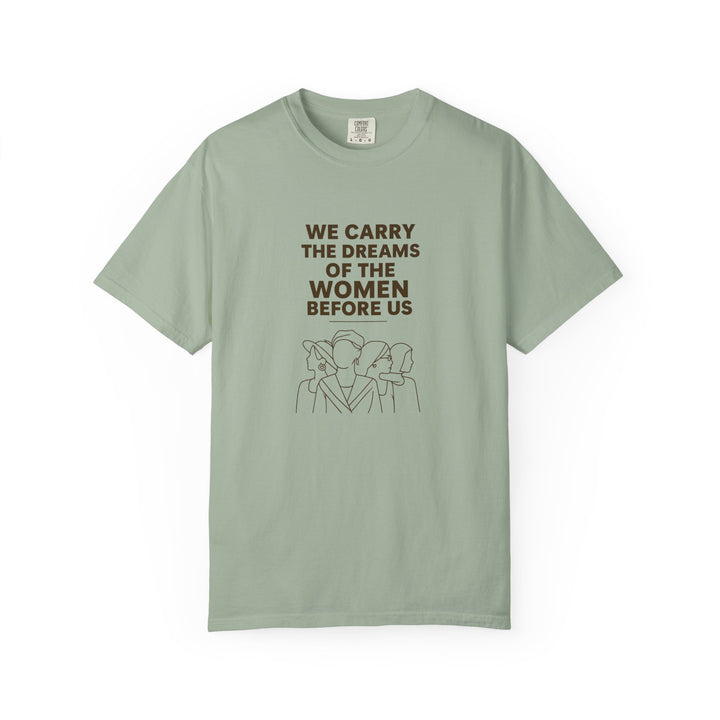 We Carry the Dreams T-Shirt | Women Empowerment Inspirational Graphic Tee- Ten & Timber
