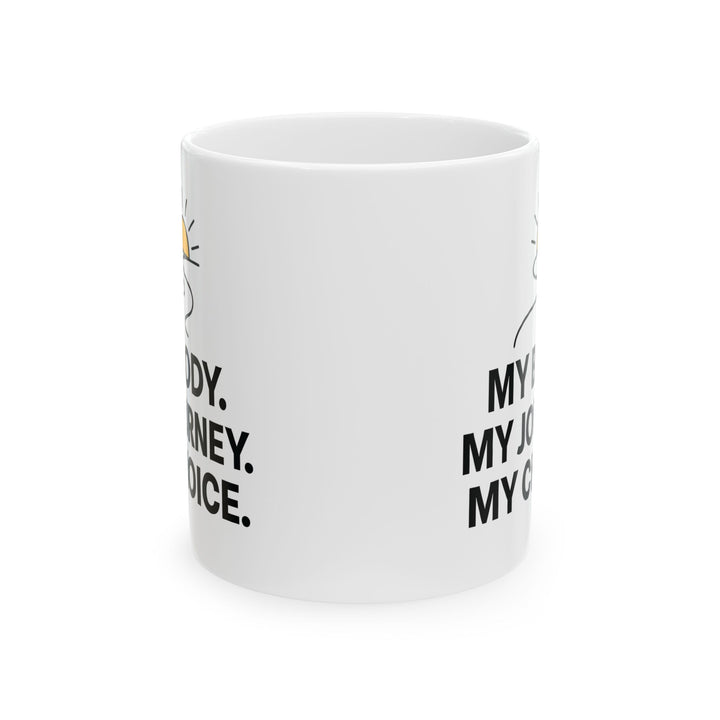 My Body My Journey My Choice Mug | Inspirational Motivational Coffee Cup