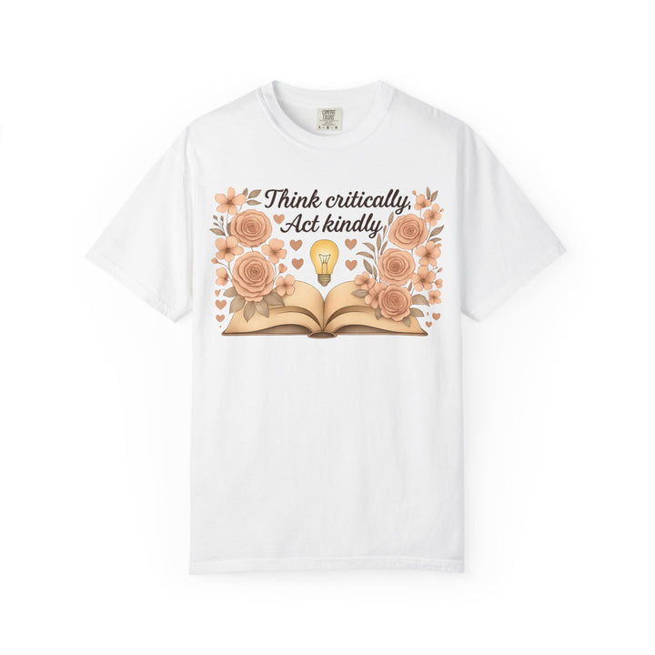 Think Critically Act Kindly TShirt Floral Book Graphic Tee Kindness Shirt Critical Thinking Unisex Shirt Teacher Gift Soft Feminist Tee
