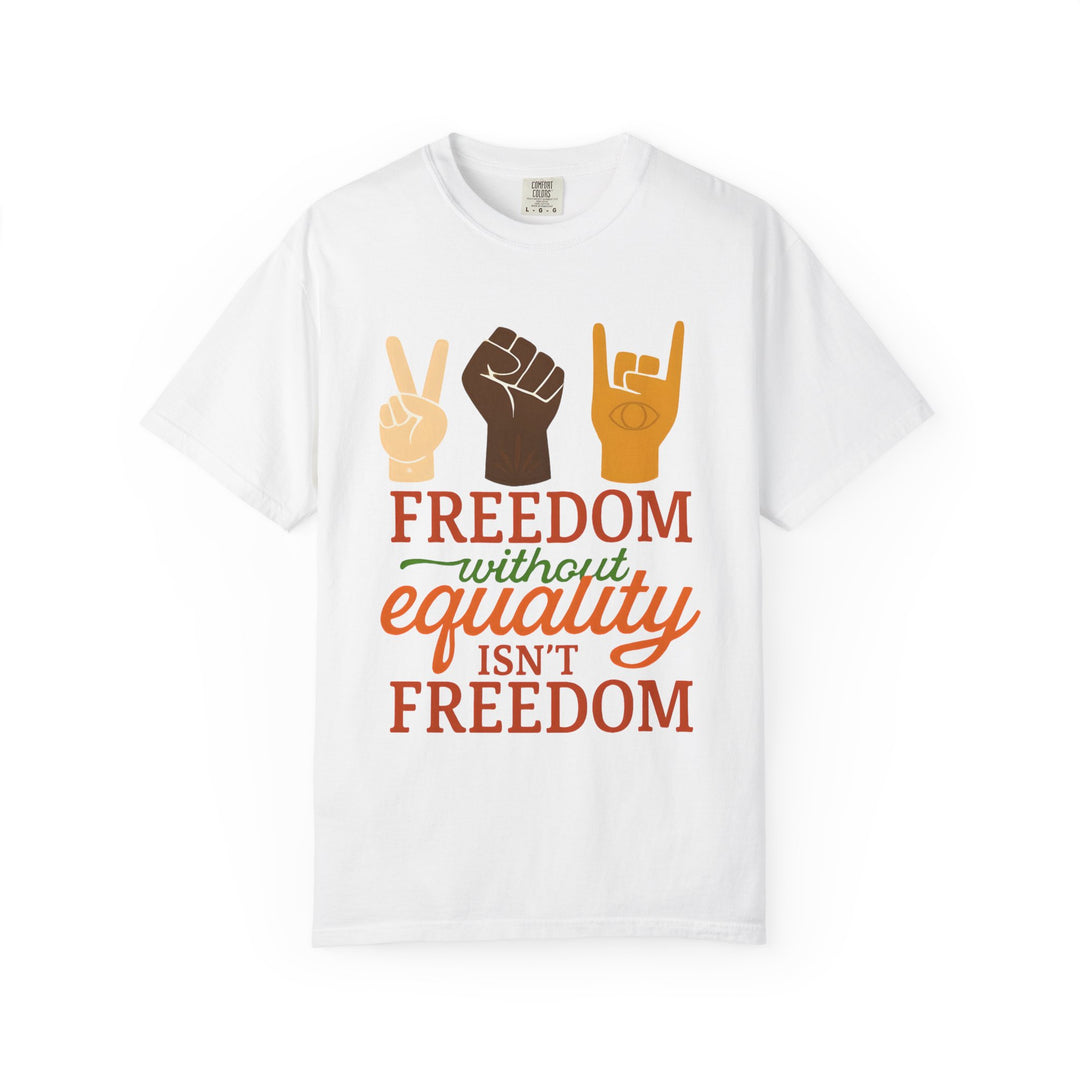 Freedom Equality Unisex T-Shirt, Motivational Tee for Activism, Social Justice Apparel, Gift for Equality Advocates- Ten & Timber