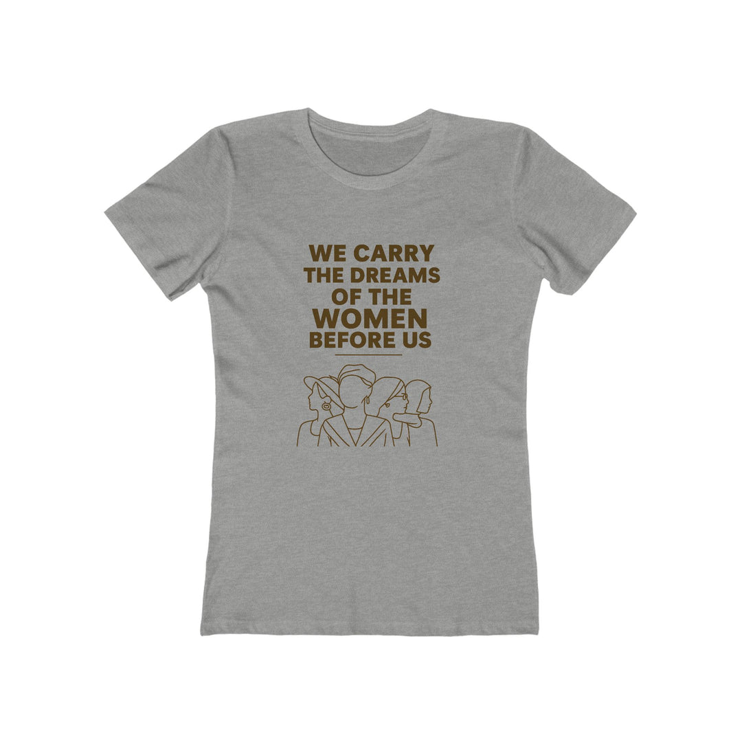 We Carry the Dreams T-Shirt | Women Empowerment Legacy Graphic Statement Tee- Ten & Timber