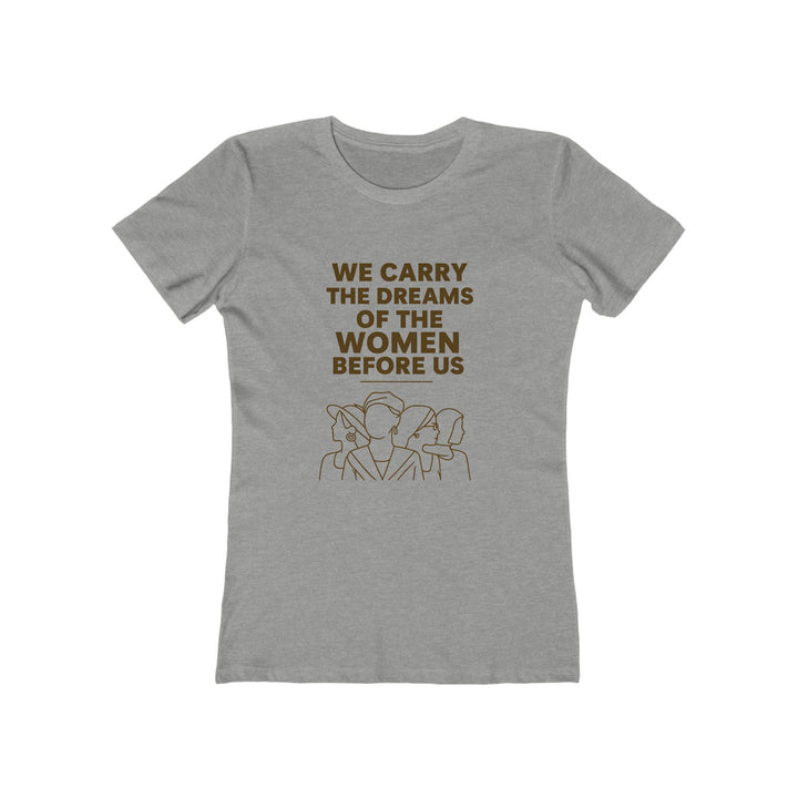 We Carry the Dreams T-Shirt | Women Empowerment Legacy Graphic Statement Tee- Ten & Timber